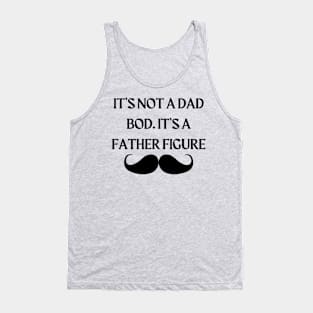 It’s not a dad bod. It’s a father figure. Tank Top